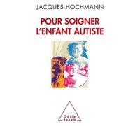 Pour soigner l'enfant autiste - Jacques Hochmann - Odile Jacob - broché - Essai