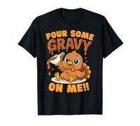 pour Some Gravy on Me! Happy Turkey Day Thanksgiving Gifts T-Shirt
