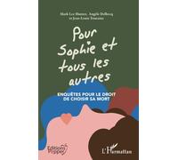 Pour Sophie et tous les autres: Enquêtes pour le droit de choisir sa mort