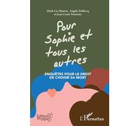 Pour Sophie et tous les autres: Enquêtes pour le droit de choisir sa mort