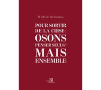 Pour sortir de la crise : Osons penser seuls ! Mais Ensemble - Wilfrid Deltombe - Trois Colonnes - broché - Essai