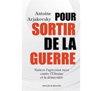 Pour Sortir De La Guerre - Vaincre L'agression Russe Contre L'ukraine Et La Démocratie