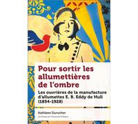 Pour sortir les allumettières de l'ombre Les ouvrières de la manufacture d allumettes E. B. Eddy de Hull (1854-1928) - Kathleen Durocher - Presses De L'universite D'ottawa - broché - Etude