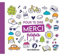 Pour te dire merci... Papa Un petit livre pour de grands mercis - Collectif - Merci Les Livres - broché - Carnet (de voyage, intime, de notes)