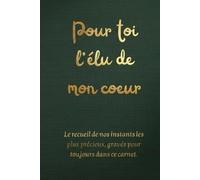 Pour toi, l’élu de mon cœur: Le recueil de nos instants les plus précieux, gravés pour toujours dans ce carnet. Carnet de souvenirs à remplir. Le ... à son conjoint | Idée cadeau romantique