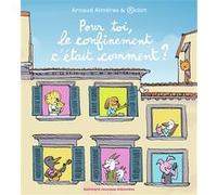 Pour toi, le confinement c'était comment ? Arnaud Alméras (Auteur), Pascal Robin (Illustration)
