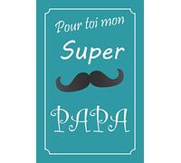 Pour toi mon Super Papa: Le cadeau pour les papas pour la fête des pères, les anniversaires, noël etc.| Bloc-notes avec pages lignées, blanche, quadrillé et isométrique