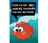Pour Toi Qui Oublies Toujours ton Mot de Passe: Carnet de mots de passe alphabétique petit format facile à utiliser pour noter vos identifiants et login internet | Cadeau rigolo poisson rouge