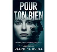 POUR TON BIEN: Thriller psychologique sur emprise et la manipulation amoureuse