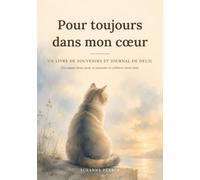 Pour toujours dans mon cœur : Un livre de souvenirs et journal de deuil pour votre chat: Un accompagnement doux avec questions guidées, pages photo et lettres, après la perte d'un compagnon