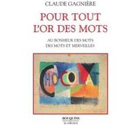 Pour tout l'or des mots au bonheur des mots, des mots et des merveilles Claude Gagnière (Auteur)