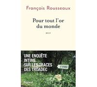Pour tout l'or du monde: Une enquête intime sur les traces des Troadec