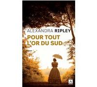 Pour tout l'or du Sud Alexandra Ripley (Auteur), Michel Ganstel (Traduction)
