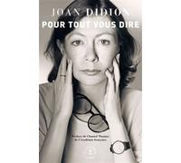 Pour tout vous dire Avec une préface de Chantal Thomas, de l'Académie française - Joan Didion - Grasset - broché - Roman
