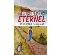 Pour un amour éternel - Anne-Marie Tauleigne - Le Lys Bleu - broché - Roman