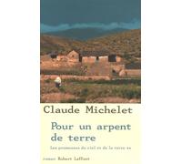 Pour un arpent de terre - tome 2 - NE Les promesses du ciel et de la terre Tome 2 - Claude Michelet - Robert Laffont - broché - Roman
