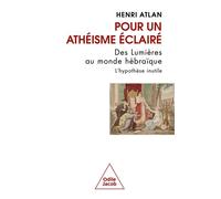 Pour un athéisme éclairé Des Lumières au monde hébraïque. L'hypothèse inutile - Henri Atlan - Odile Jacob - broché - Essai