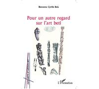 Pour un autre regard sur l'art beti - Bienvenu Cyrille Bela - L'harmattan - broché - Essai