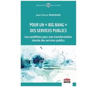 Pour Un "Big Bang" Des Services Publics - Les Conditions Pour Une Transformation Réussie Des Services Publics