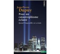 Pour un catastrophisme éclairé Jean-Pierre Dupuy (Auteur)