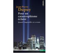 Pour un catastrophisme éclairé Jean-Pierre Dupuy (Auteur)