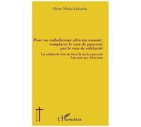 Pour Un Catholicisme Africain Assumé : Remplacer Le Voeu De Pauvreté Par Le Voeu De Solidarité - La Solidarité Fait Du Bien Là Où La Pauvreté Fait Mal Aux Africains