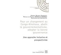 Pour un changement au Congo-Kinshasa, abolir le gouvernementalisme, adopter la bonne gouvernance Une approche inclusive et prospectiviste - Gabriel Ngandu - Connaissances Et Savoirs - broché - Essai