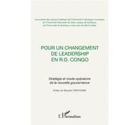 Pour un changement de leadership en R.D. Congo Stratégie et mode opératoire de la nouvelle gouvernance - Collectif - L'harmattan - broché - Essai