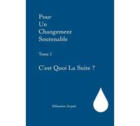 Pour Un Changement Soutenable - Tome 1, C'est Quoi La Suite ?