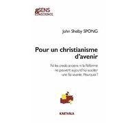 Pour un christianisme d'avenir : Ni les credo anciens ni la Réforme ne peuvent aujourd'hui susciter une foi vivante. Pourquoi ?
