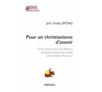 Pour un christianisme d'avenir : Ni les credo anciens ni la Réforme ne peuvent aujourd'hui susciter une foi vivante. Pourquoi ?