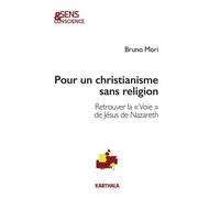 Pour Un Christianisme Sans Religion - Retrouver La "Voie" De Jésus De Nazareth