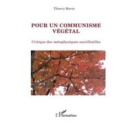 Pour un communisme végétal Critique des métaphysiques sacrificielles - Thierry Marin - L'harmattan - broché - Essai