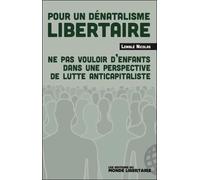 Pour un dénatalisme libertaire Ne pas vouloir d’enfants dans une perpective de lutte anticapitaliste - Nicolas Lemblé - Monde Libertaire Eds - broché - Essai