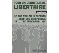 Pour un dénatalisme libertaire: Ne pas vouloir d'enfants dans une perpective de lutte anticapitaliste