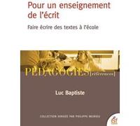 Pour un enseignement de l'écrit: Faire écrire des textes à l'école