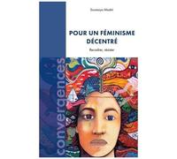 Pour Un Féminisme Décentré - Recadrer, Résister