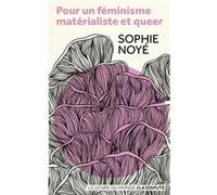Pour un féminisme matérialiste et queer Sophie Noyé (Auteur)