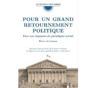 Pour Un Grand Retournement Politique - Face Aux Impasses Du Paradigme Actuel - Quelques Enseignements De La Pensée Classique À L'usge De Ceux Qu'on Appelle La Droite, Et Des Autres