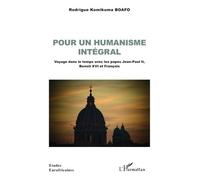 Pour un humanisme intégral Voyage dans le temps avec les papes Jean-Paul II, Benoît XVI et François - Rodrigue Komikuma Boafo - L'harmattan - broché - Essai