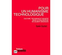 Pour Un Humanisme Technologique - Culture, Technique Et Société Dans La Philosophie De Gilbert Simondon