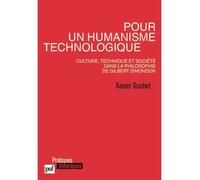 Pour un humanisme technologique. Culture, technique et société dans la philosophie de Gilbert Simondon Culture, technique et societe dans la philosophie de gilbert simondon - Xavier Guchet - Puf - bro