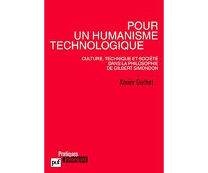 Pour un humanisme technologique. Culture, technique et société dans la philosophie de Gilbert Simondon