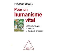 Pour un humanisme vital Lettres sur la vie, la mort et le moment présent - Frédéric Worms - Odile Jacob - broché - Essai