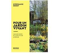 Pour un jardin vivant: imaginer. Planifier. Créer