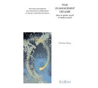 Pour un management circulaire dans le secteur social et médico-social: Nouveaux paradigmes pour favoriser la collaboration et relever le défi des évolutions