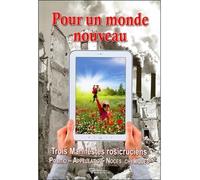 Pour un monde nouveau - Trois Manifestes rosicruciens - Positio - Appellatio - Noces chymiques Trois manifestes rosicruciens, Positio, Appelatio, Noces chymiques - Claire Laberge - Diffusion Rosicruci
