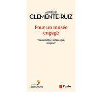 Pour un musée engagé - Transmettre, interroger, inspirer - Aurélie Clemente-Ruiz - L'aube Eds De - broché - Essai