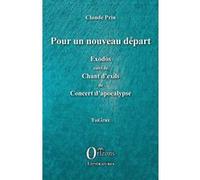 Pour Un Nouveau Départ - Exodos Suivi De Chant D'exils, De Concert D'apocalypse