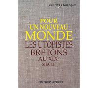 Pour un nouveau monde Les Utopistes bretons au 19è siècle - Jean-Yves Guengant - Apogee - broché - Etude